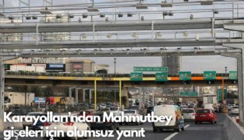 Karayolları'ndan Mahmutbey gişeleri için olumsuz yanıt