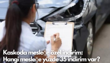 Kaskoda mesleğe özel indirim: Hangi mesleğe yüzde 35 indirim var?