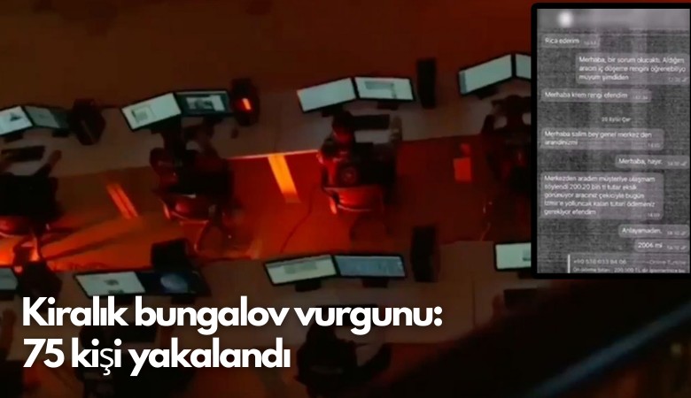 Kiralık bungalov vurgunu:  75 kişi yakalandı