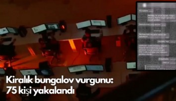 Kiralık bungalov vurgunu:  75 kişi yakalandı