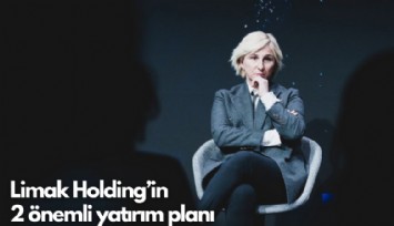 Limak Holding'in  2 önemli yatırım planı