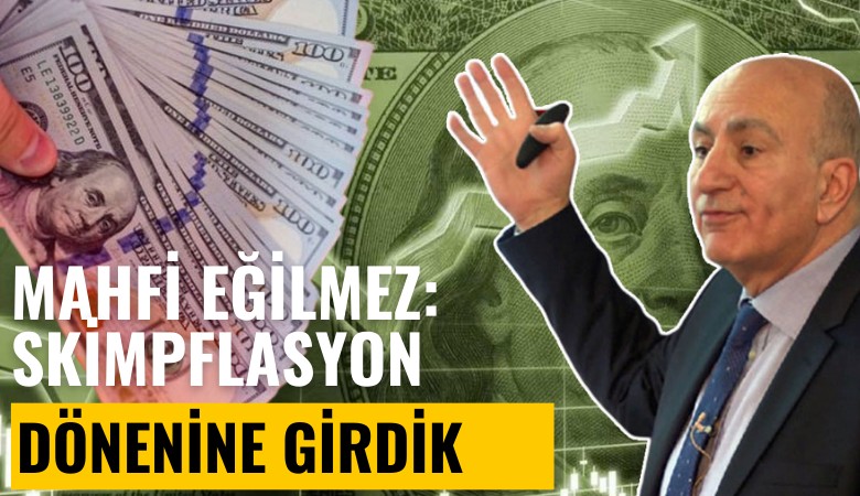 Mahfi Eğilmez: Skimpflasyon dönenine girdik