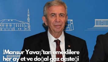 Mansur Yavaş'tan emeklilere her ay et ve doğal gaz desteği