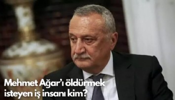 Mehmet Ağar'ı öldürmek isteyen iş insanı kim?