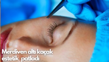 Merdiven altı kaçak estetik  patladı