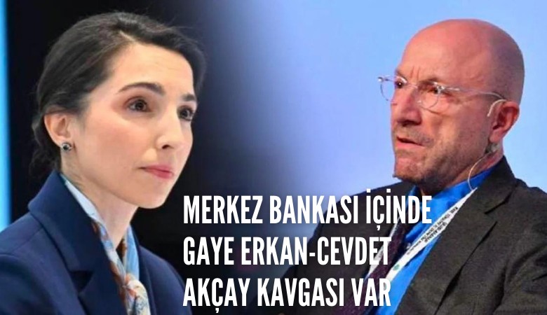 Merkez Bankası içinde Gaye Erkan-Cevdet Akçay kavgası var