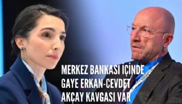 Merkez Bankası içinde Gaye Erkan-Cevdet Akçay kavgası var