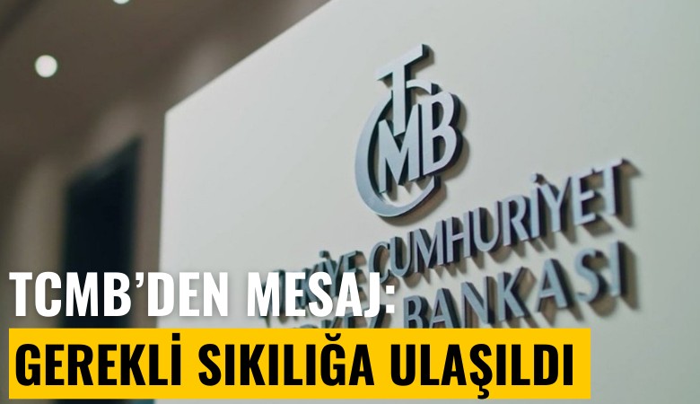 Merkez Bankası'ndan dikkat çeken mesaj: Gerekli sıkılığa ulaşıldı