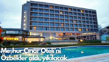 Meşhur Çınar Oteli'ni  Özbekler satın aldı, yıkılacak