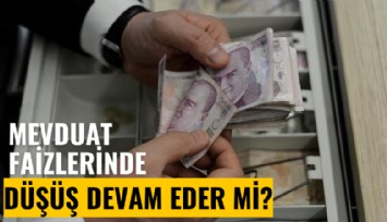 Mevduat faizlerinde düşüş devam eder mi?