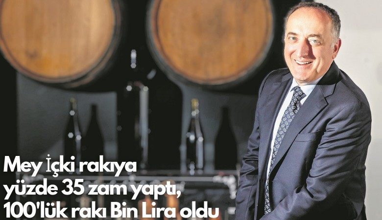 Mey İçki rakıya  yüzde 35 zam yaptı,  100'lük rakı Bin Lira oldu