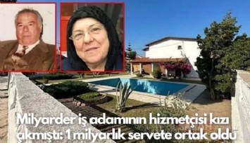 Milyarder iş adamının hizmetçisi kızı çıkmıştı: 1 milyarlık servete ortak oldu