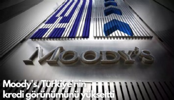 Moody's, Türkiye'nin kredi görünümünü yükseltti