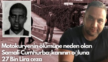 Motokuryenin ölümüne neden olan Somali Cumhurbaşkanının oğluna 27 Bin Lira ceza