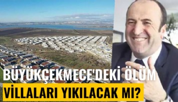 Mühendis ihbar etti: Büyükçekmece'deki ölüm villaları yıkılacak mı?