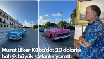 Murat Ülker Küba'da: 20 dolarlık bahşiş büyük şaşkınlık yarattı