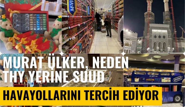 Murat Ülker, neden THY yerine Suud Havayolları'nı tercih ediyor?