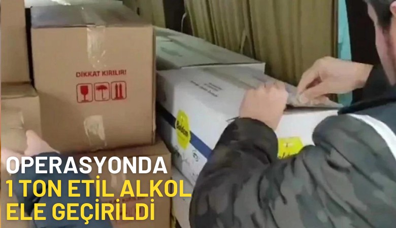 Operasyonda  1 ton etil alkol ele geçirildi