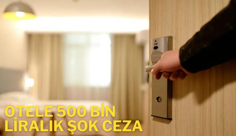 Otele 500 bin liralık şok ceza...