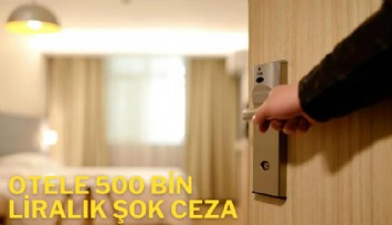 Otele 500 bin liralık şok ceza...