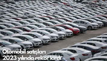 Otomobil satışları  2023 yılında rekor kırdı