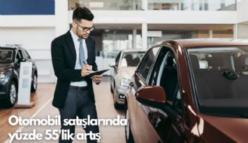 Otomotiv satışlarında yüzde 55'lik artış