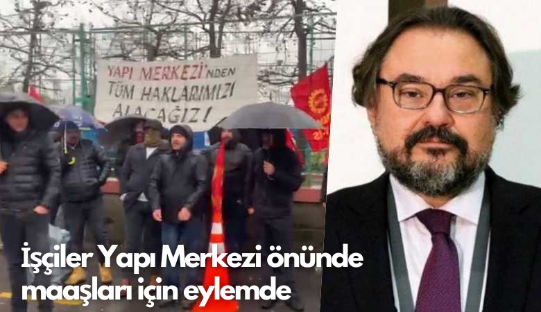 Patrona isyan: İşçiler Yapı Merkezi önünde  maaşları için eylemde