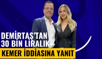 Prof. Demirtaş'tan 30 bin liralık kemer iddiasına ilginç yanıt