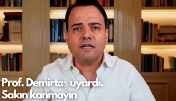 Prof. Demirtaş uyardı: Sakın kanmayın