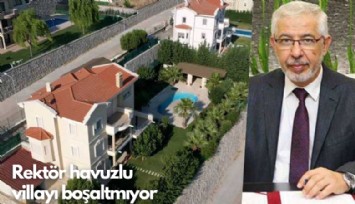 Rektör havuzlu villayı boşaltmıyor