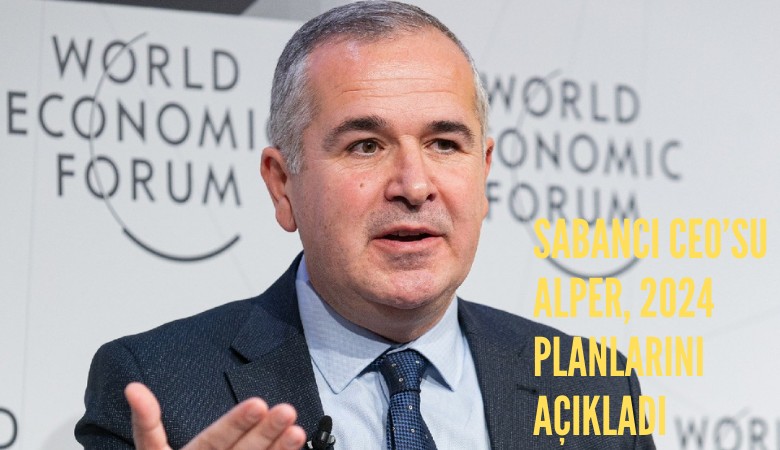 Sabancı Ceo’su Alper, 2024 yatırım planlarını açıkladı