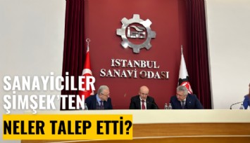 Sanayiciler bakan Şimşek'ten kapalı kapılar ardında neler talep etti?