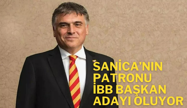 Sanica'nın patronu Ali Fatinoğlu hangi partiden İBB Başkan adayı oluyor?