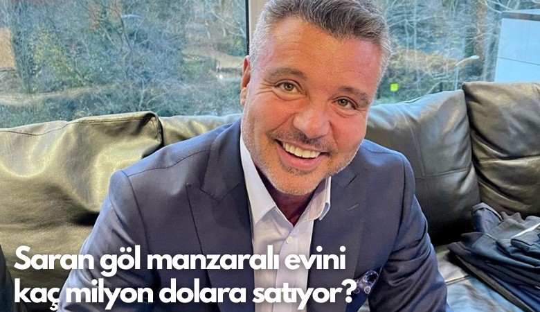 Saran göl manzaralı evini  kaç milyon dolara satıyor?