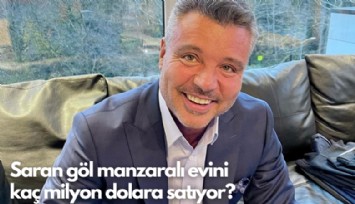 Saran göl manzaralı evini  kaç milyon dolara satıyor?