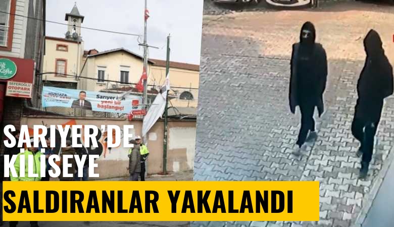 Sarıyer'de kiliseye saldıranlar yakalandı