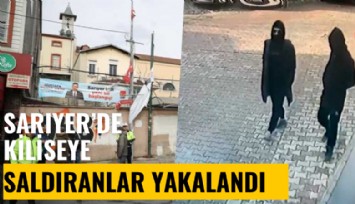 Sarıyer'de kiliseye saldıranlar yakalandı