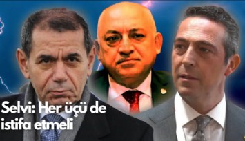 Selvi: Her üçü de istifa etmeli