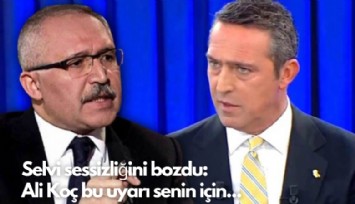 Selvi sessizliğini bozdu:  Ali Koç bu uyarı senin için...