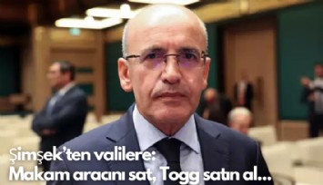 Şimşek'ten valilere:  Babanızın parası değil, makam aracını sat, Togg satın al...