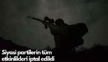 Siyasi partilerin tüm etkinlikleri iptal edildi