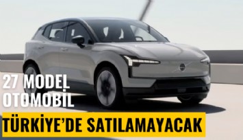 Şok! Bu 27 model artık Türkiye'de satılamayacak