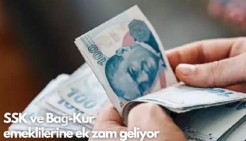 SSK ve Bağ-Kur  emeklilerine ek zam geliyor