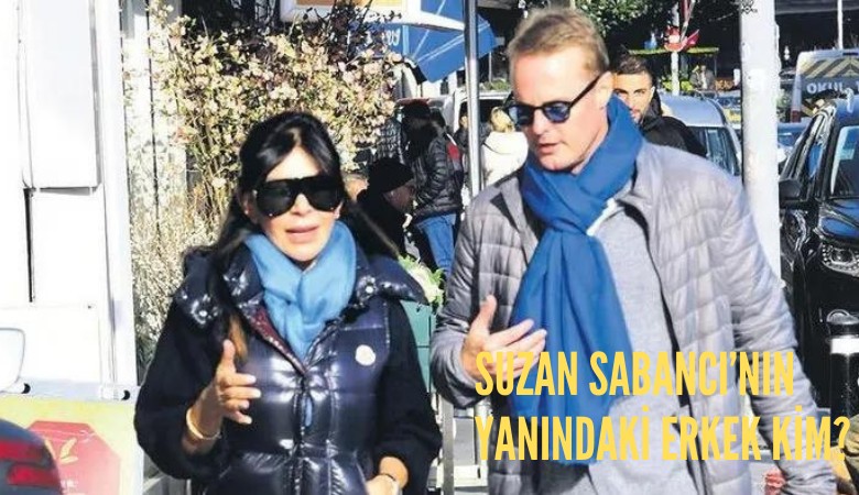 Suzan Sabancı’nın yanındaki erkek kim?