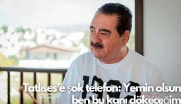 Tatlıses'e şok telefon: Yemin olsun ben bu kanı dökeceğim