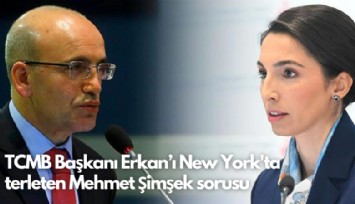 TCMB Başkanı Erkan'ı New York'ta terleten Mehmet Şimşek sorusu