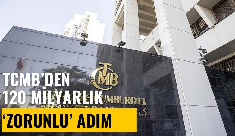 TCMB'den 120 milyarlık 'Zorunlu' adım