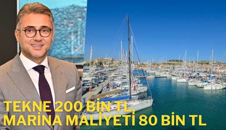 Tekne 200 bin lira, marina maliyeti 80 Bin lira