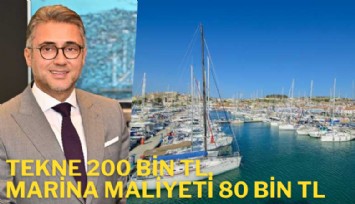 Tekne 200 bin lira, marina maliyeti 80 Bin lira