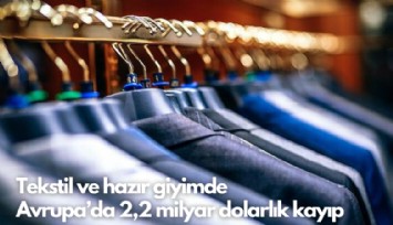 Tekstil ve hazır giyimde Avrupa'da  2,2 milyar dolarlık kayıp